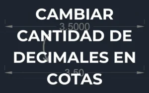 Cómo cambiar los decimales de las cotas en AutoCAD