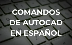 Lista de comandos de AutoCAD en español