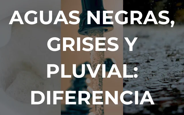 DIFERENCIA ENTRE AGUAS NEGRAS, GRISES Y PLUVIAL - Imagen destacada