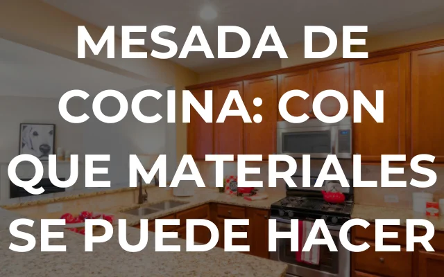 MESADA DE COCINA: CON QUE MATERIALES SE PUEDE HACER - Imagen destacada