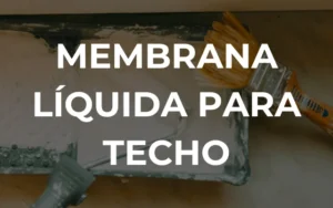 Qué es y para que sirve la membrana líquida para techo