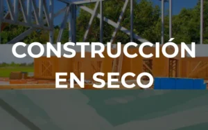 Construcción en seco: qué es, tipos, ventajas y desventajas