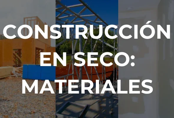CONSTRUCCIÓN EN SECO: MATERIALES - Imagen destacada