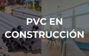 Qué es el PVC y que usos se le da en construcción